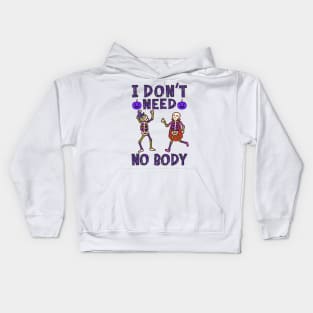 I dont need no body Kids Hoodie